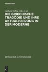 book: Die griechische Tragödie und ihre Aktualisierung in der Moderne