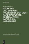 book: Raum, Zeit und soziales Rollenspiel der vier Kardinalpunkte in der antiken Katarchenhoroskopie