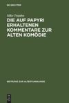 book: Die auf Papyri erhaltenen Kommentare zur Alten Komödie