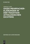 book: Ovids Mehrfacherklärungen in der Tradition aitiologischen Dichtens