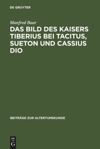 book: Das Bild des Kaisers Tiberius bei Tacitus, Sueton und Cassius Dio