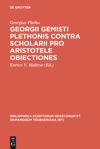 book: Georgii Gemisti Plethonis contra scholarii pro Aristotele obiectiones