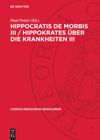 book: Hippocratis De Morbis III / Hippokrates Über die Krankheiten III