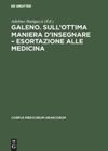 book: Galeno. Sull'ottima maniera d'insegnare – Esortazione alle medicina