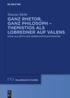 book: Ganz Rhetor, ganz Philosoph – Themistios als Lobredner auf Valens