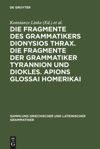 book: Die Fragmente des Grammatikers Dionysios Thrax. Die Fragmente der Grammatiker Tyrannion und Diokles. Apions Glossai Homerikai