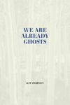 book: We are Already Ghosts