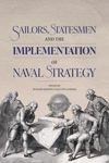 book: Sailors, Statesmen and the Implementation of Naval Strategy