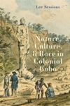 book: Nature, Culture, and Race in Colonial Cuba