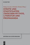 book: Städte und Stadtstaaten zwischen Mythos, Literatur und Propaganda